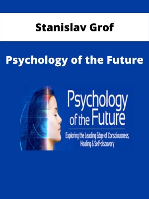 Stanislav Grof – Psychology Of The Future