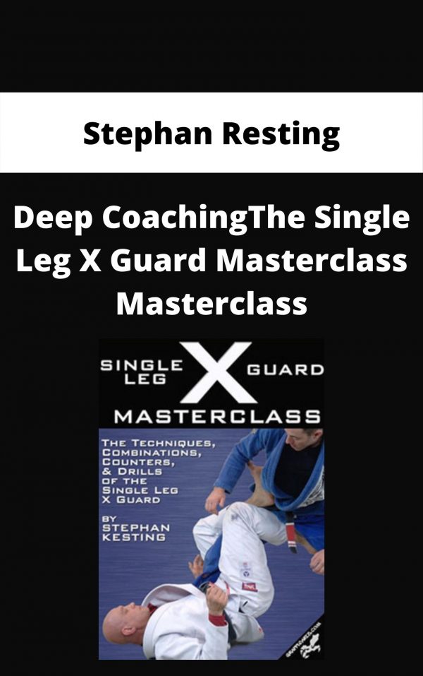 Stephan Resting – The Single Leg X Guard Masterclass