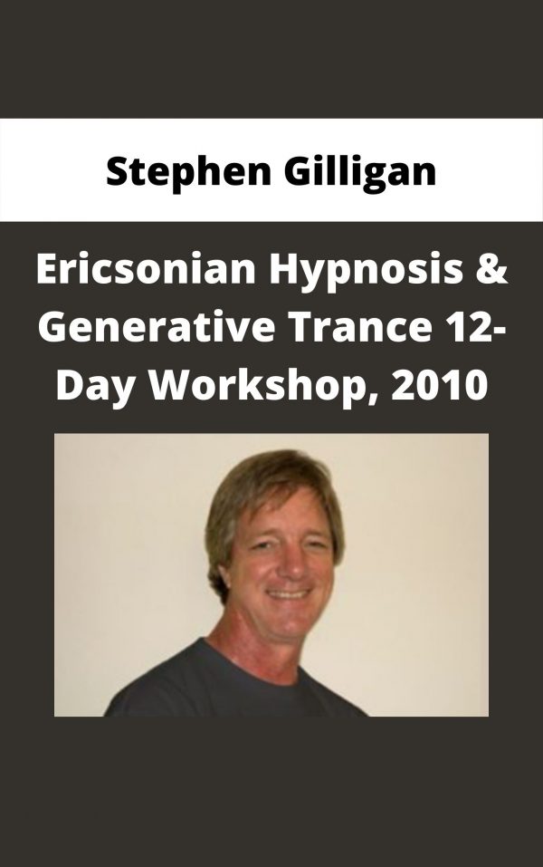 Stephen Gilligan – Ericsonian Hypnosis & Generative Trance 12-day Workshop, 2010 [mp3 Audio Version, 12 Mp3s]