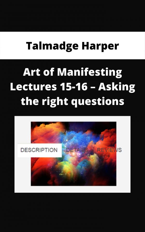 Talmadge Harper – Art Of Manifesting Lectures 15-16 – Asking The Right Questions