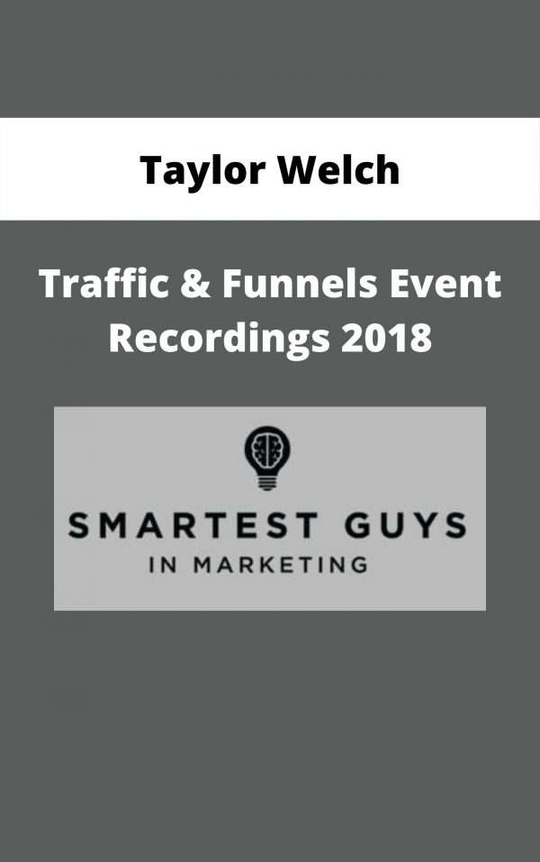 Taylor Welch – Traffic & Funnels Event Recordings 2018