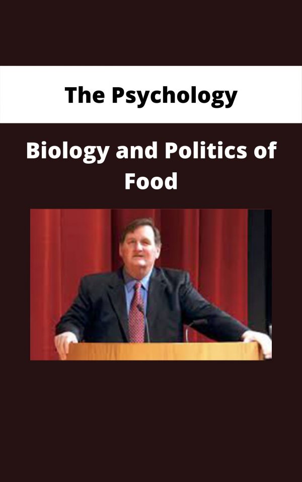 The Psychology, Biology And Politics Of Food