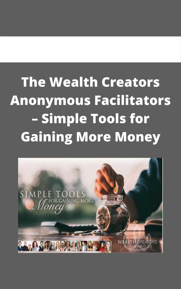 The Wealth Creators Anonymous Facilitators – Simple Tools For Gaining More Money