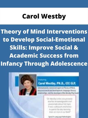 Theory Of Mind Interventions To Develop Social-emotional Skills: Improve Social & Academic Success From Infancy Through Adolescence – Carol Westby