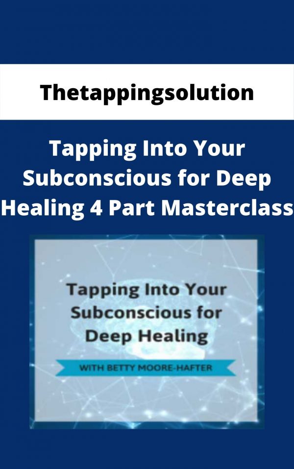 Thetappingsolution – Tapping Into Your Subconscious For Deep Healing 4 Part Masterclass