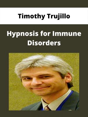 Timothy Trujillo – Hypnosis For Immune Disorders