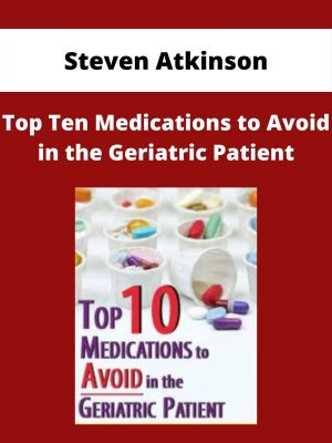 Top Ten Medications To Avoid In The Geriatric Patient – Steven Atkinson