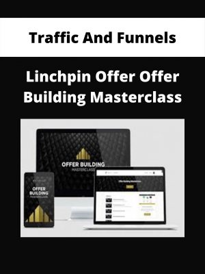 Traffic And Funnels – Linchpin Offer Offer Building Masterclass