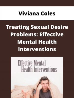Treating Sexual Desire Problems: Effective Mental Health Interventions – Viviana Coles