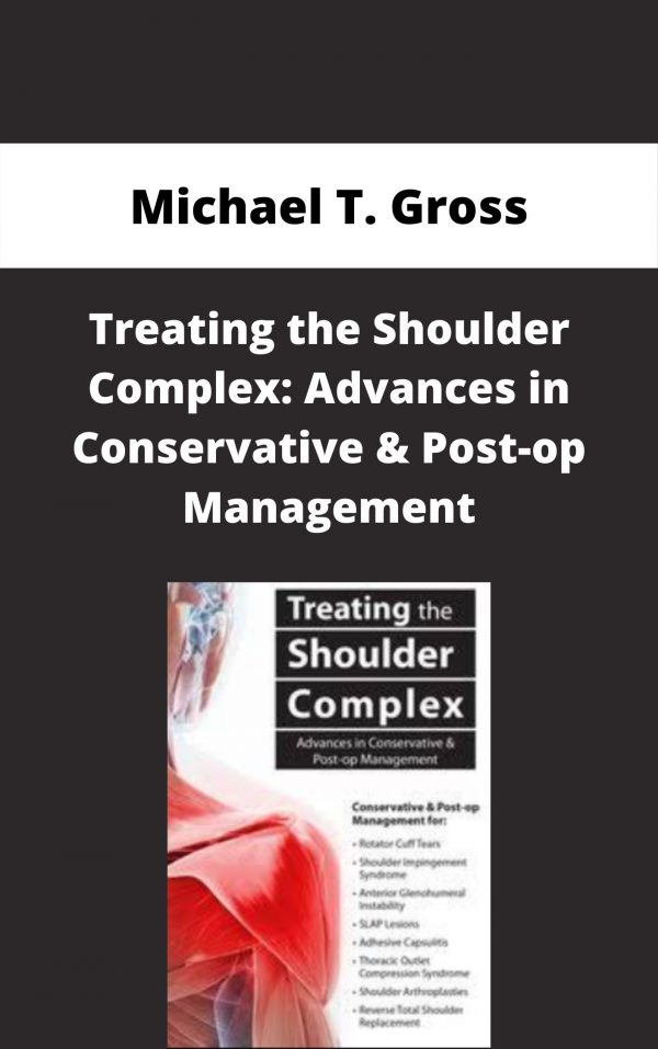 Treating The Shoulder Complex: Advances In Conservative & Post-op Management – Michael T. Gross