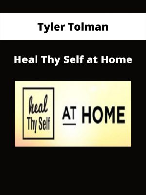 Tyler Tolman – Heal Thy Self At Home