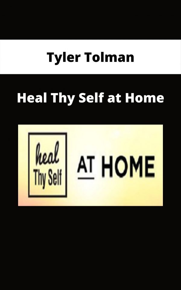 Tyler Tolman – Heal Thy Self At Home