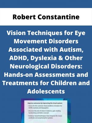 Vision Techniques For Eye Movement Disorders Associated With Autism, Adhd, Dyslexia & Other Neurological Disorders: Hands-on Assessments And Treatments For Children And Adolescents – Robert Constantine