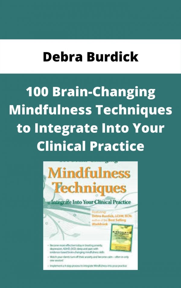 100 Brain-changing Mindfulness Techniques To Integrate Into Your Clinical Practice – Debra Burdick