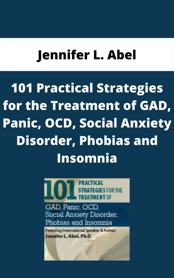101 Practical Strategies For The Treatment Of Gad, Panic, Ocd, Social Anxiety Disorder, Phobias And Insomnia – Jennifer L. Abel