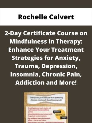 2-day Certificate Course On Mindfulness In Therapy: Enhance Your Treatment Strategies For Anxiety, Trauma, Depression, Insomnia, Chronic Pain, Addiction And More! – Rochelle Calvert