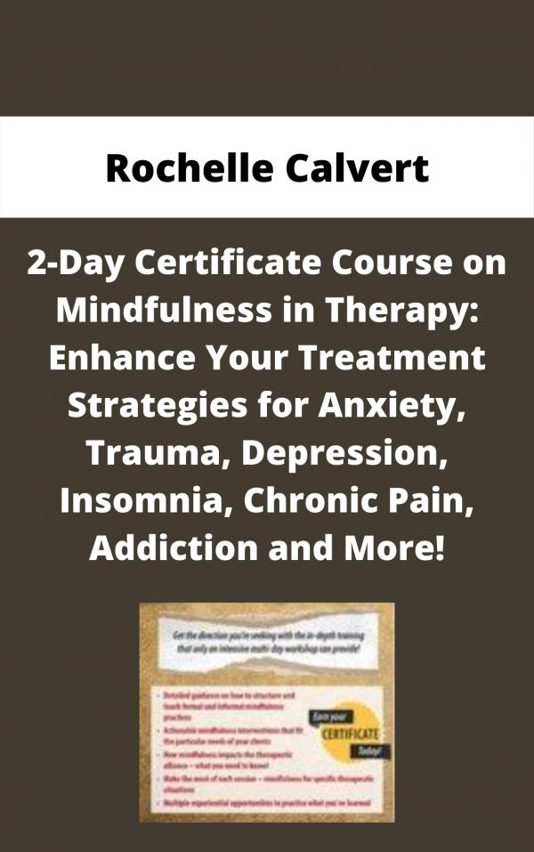 2-day Certificate Course On Mindfulness In Therapy: Enhance Your Treatment Strategies For Anxiety, Trauma, Depression, Insomnia, Chronic Pain, Addiction And More! – Rochelle Calvert