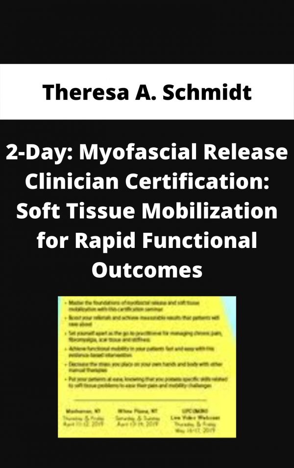 2-day: Myofascial Release Clinician Certification: Soft Tissue Mobilization For Rapid Functional Outcomes – Theresa A. Schmidt