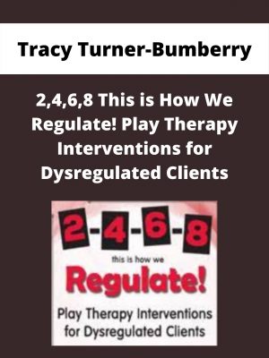 2,4,6,8 This Is How We Regulate! Play Therapy Interventions For Dysregulated Clients – Tracy Turner-bumberry