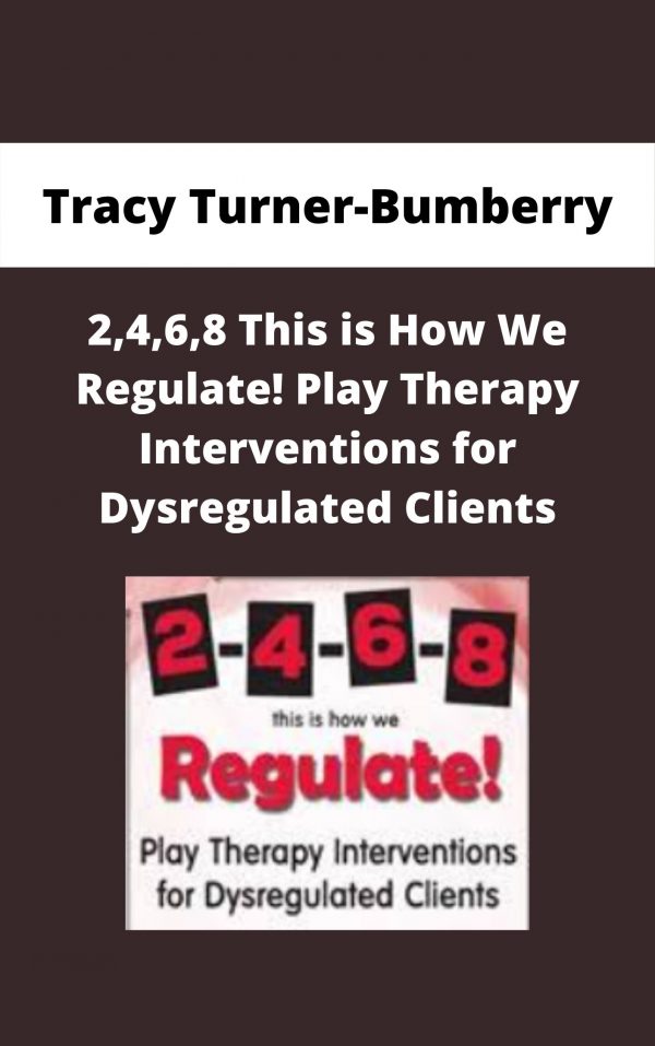 2,4,6,8 This Is How We Regulate! Play Therapy Interventions For Dysregulated Clients – Tracy Turner-bumberry
