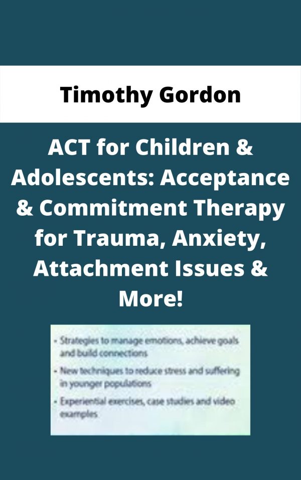 Act For Children & Adolescents: Acceptance & Commitment Therapy For Trauma, Anxiety, Attachment Issues & More! – Timothy Gordon