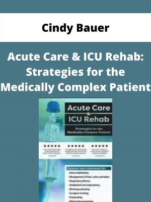 Acute Care & Icu Rehab: Strategies For The Medically Complex Patient – Cindy Bauer