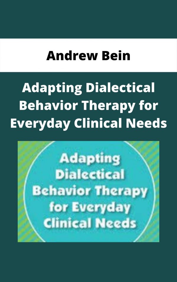 Adapting Dialectical Behavior Therapy For Everyday Clinical Needs – Andrew Bein
