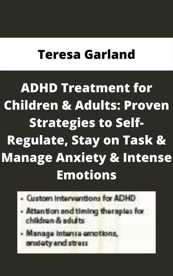 Adhd Treatment For Children & Adults: Proven Strategies To Self-regulate, Stay On Task & Manage Anxiety & Intense Emotions – Teresa Garland