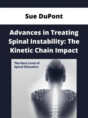 Advances In Treating Spinal Instability: The Kinetic Chain Impact – Sue Dupont
