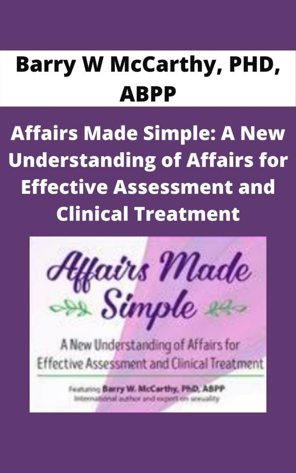 Affairs Made Simple: A New Understanding Of Affairs For Effective Assessment And Clinical Treatment – Barry W Mccarthy, Phd, Abpp
