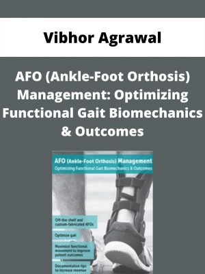 Afo (ankle-foot Orthosis) Management: Optimizing Functional Gait Biomechanics & Outcomes – Vibhor Agrawal