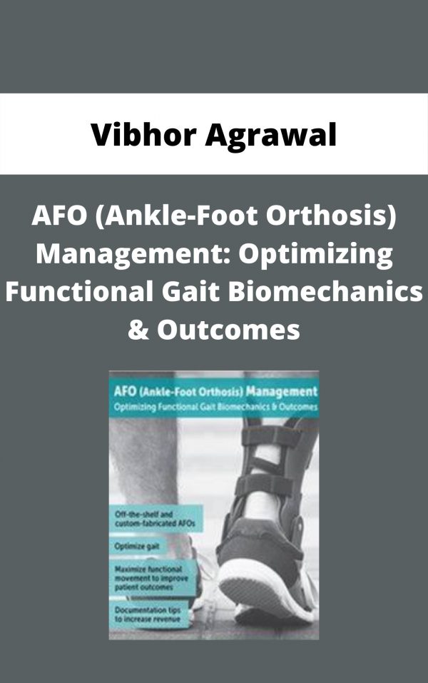 Afo (ankle-foot Orthosis) Management: Optimizing Functional Gait Biomechanics & Outcomes – Vibhor Agrawal