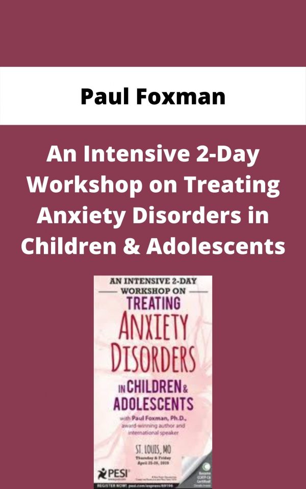 An Intensive 2-day Workshop On Treating Anxiety Disorders In Children & Adolescents – Paul Foxman