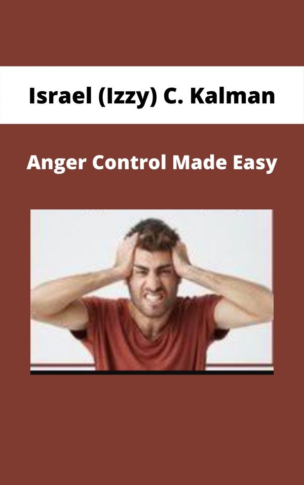 Anger Control Made Easy – Israel (izzy) C. Kalman
