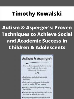 Autism & Asperger’s: Proven Techniques To Achieve Social And Academic Success In Children & Adolescents – Timothy Kowalski