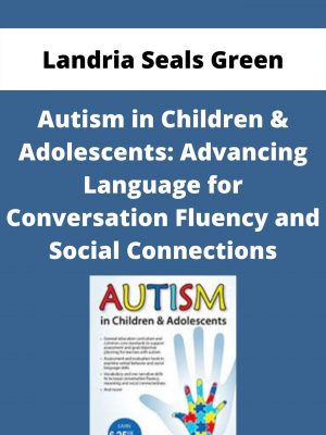 Autism In Children & Adolescents: Advancing Language For Conversation Fluency And Social Connections – Landria Seals Green