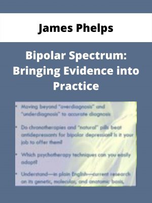 Bipolar Spectrum: Bringing Evidence Into Practice – James Phelps