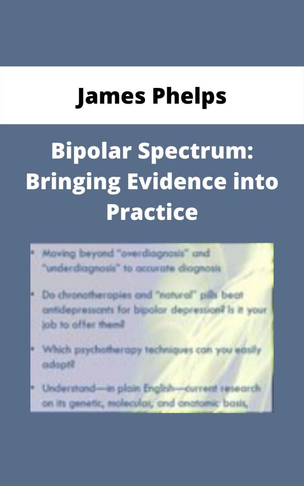 Bipolar Spectrum: Bringing Evidence Into Practice – James Phelps