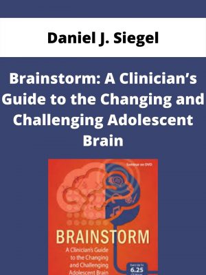 Brainstorm: A Clinician’s Guide To The Changing And Challenging Adolescent Brain – Daniel J. Siegel