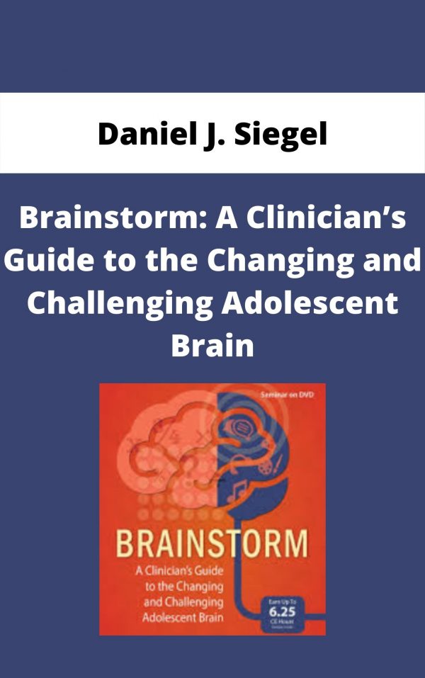Brainstorm: A Clinician’s Guide To The Changing And Challenging Adolescent Brain – Daniel J. Siegel