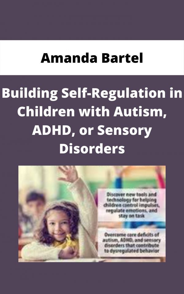 Building Self-regulation In Children With Autism, Adhd, Or Sensory Disorders – Amanda Bartel