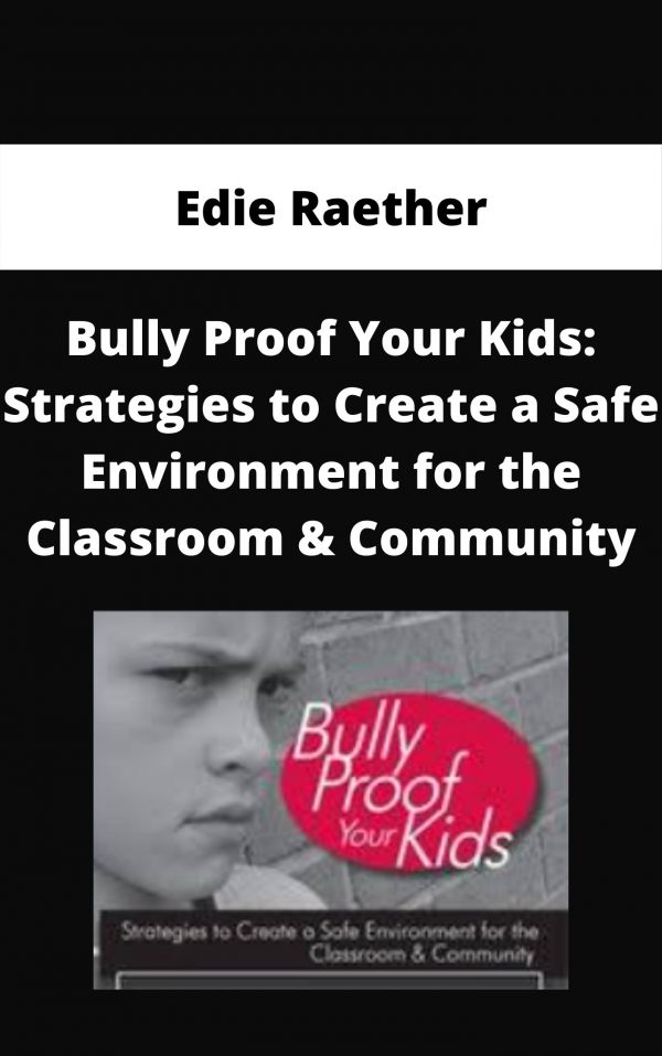 Bully Proof Your Kids: Strategies To Create A Safe Environment For The Classroom & Community – Edie Raether