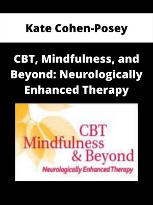 Cbt, Mindfulness, And Beyond: Neurologically Enhanced Therapy – Kate Cohen-posey