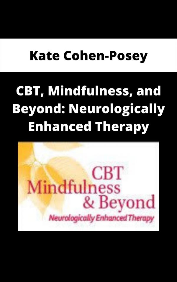 Cbt, Mindfulness, And Beyond: Neurologically Enhanced Therapy – Kate Cohen-posey