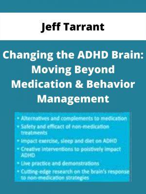 Changing The Adhd Brain: Moving Beyond Medication & Behavior Management – Jeff Tarrant