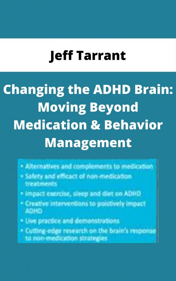 Changing The Adhd Brain: Moving Beyond Medication & Behavior Management – Jeff Tarrant