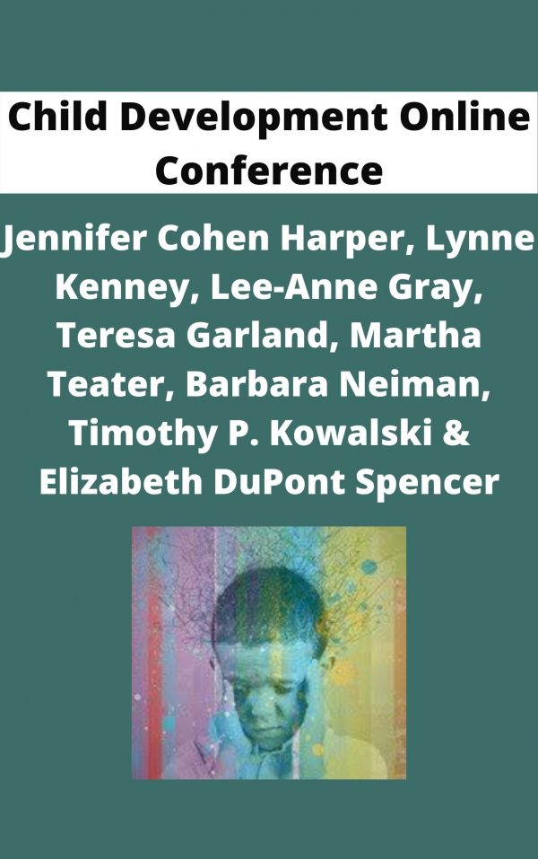 Child Development Online Conference – Jennifer Cohen Harper, Lynne Kenney, Lee-anne Gray, Teresa Garland, Martha Teater, Barbara Neiman, Timothy P. Kowalski & Elizabeth Dupont Spencer