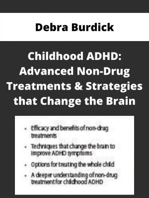 Childhood Adhd: Advanced Non-drug Treatments & Strategies That Change The Brain – Debra Burdick