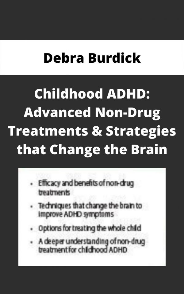 Childhood Adhd: Advanced Non-drug Treatments & Strategies That Change The Brain – Debra Burdick