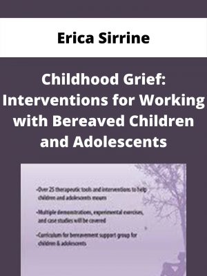 Childhood Grief: Interventions For Working With Bereaved Children And Adolescents – Erica Sirrine